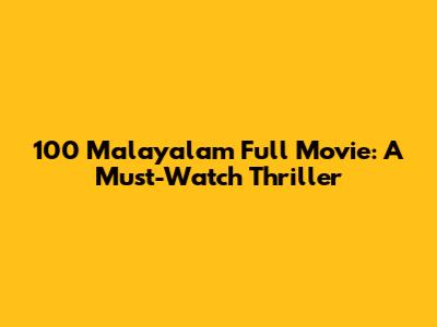 100 Malayalam Full Movie: A Must-Watch Thriller