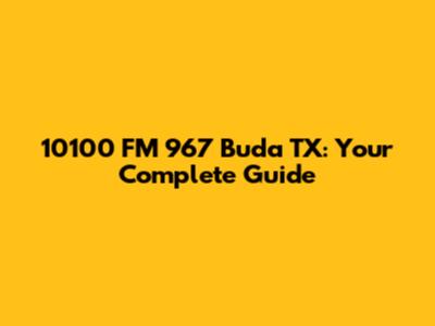 10100 FM 967 Buda TX: Your Complete Guide