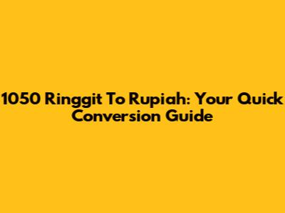 1050 Ringgit To Rupiah: Your Quick Conversion Guide