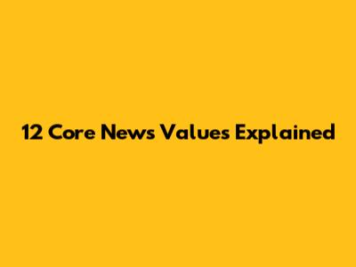 12 Core News Values Explained