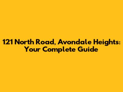 121 North Road, Avondale Heights: Your Complete Guide