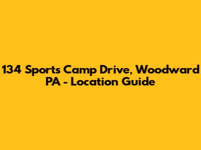 134 Sports Camp Drive, Woodward PA - Location Guide