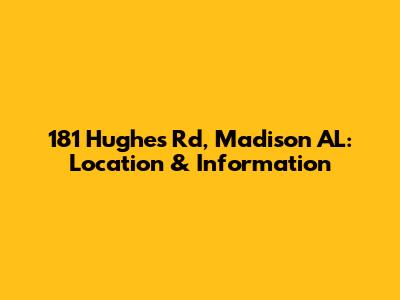 181 Hughes Rd, Madison AL: Location & Information