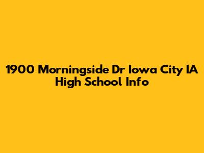 1900 Morningside Dr Iowa City IA High School Info