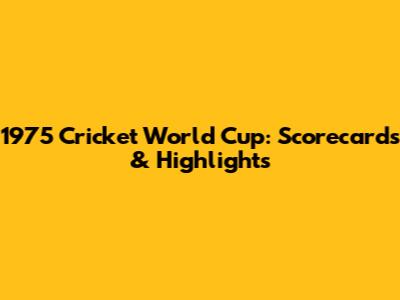 1975 Cricket World Cup: Scorecards & Highlights