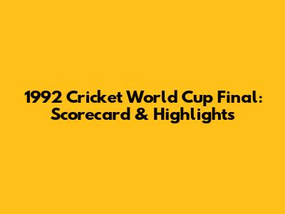 1992 Cricket World Cup Final: Scorecard & Highlights