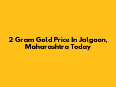2 Gram Gold Price In Jalgaon, Maharashtra Today