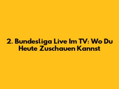 2. Bundesliga Live Im TV: Wo Du Heute Zuschauen Kannst