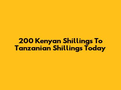 200 Kenyan Shillings To Tanzanian Shillings Today
