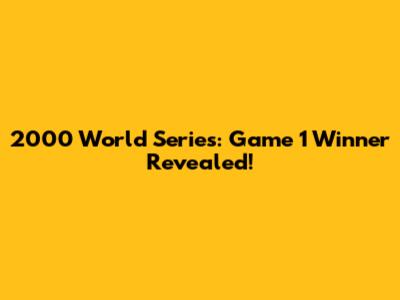 2000 World Series: Game 1 Winner Revealed!