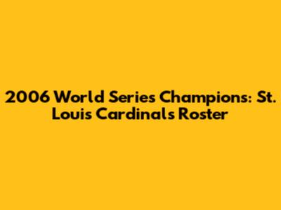 2006 World Series Champions: St. Louis Cardinals Roster