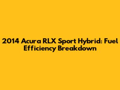 2014 Acura RLX Sport Hybrid: Fuel Efficiency Breakdown