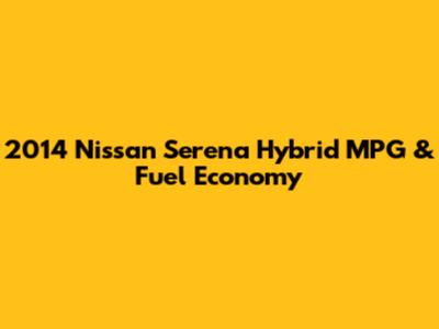 2014 Nissan Serena Hybrid MPG & Fuel Economy