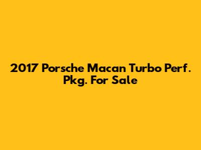 2017 Porsche Macan Turbo Perf. Pkg. For Sale