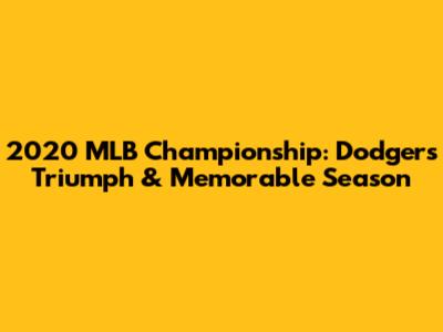 2020 MLB Championship: Dodgers' Triumph & Memorable Season