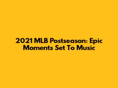 2021 MLB Postseason: Epic Moments Set To Music