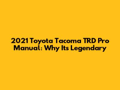 2021 Toyota Tacoma TRD Pro Manual: Why It's Legendary
