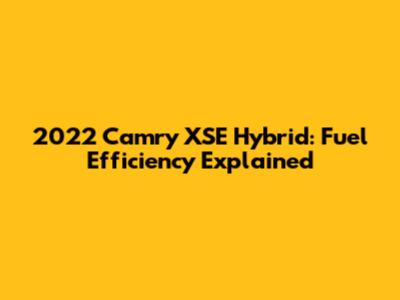 2022 Camry XSE Hybrid: Fuel Efficiency Explained