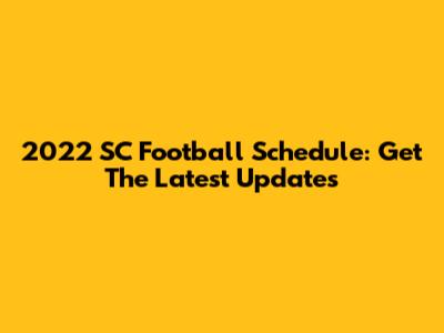 2022 SC Football Schedule: Get The Latest Updates