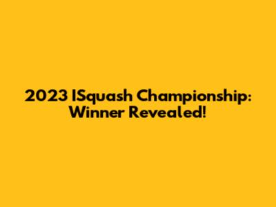 2023 ISquash Championship: Winner Revealed!