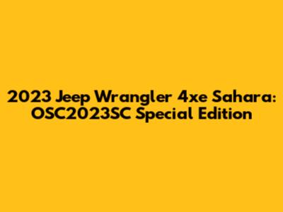 2023 Jeep Wrangler 4xe Sahara: OSC2023SC Special Edition
