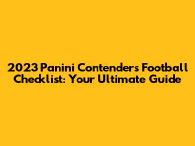 2023 Panini Contenders Football Checklist: Your Ultimate Guide