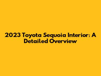 2023 Toyota Sequoia Interior: A Detailed Overview
