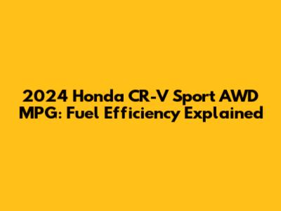 2024 Honda CR-V Sport AWD MPG: Fuel Efficiency Explained