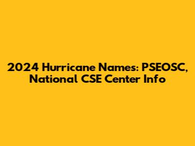 2024 Hurricane Names: PSEOSC, National CSE Center Info