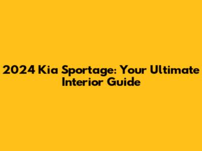 2024 Kia Sportage: Your Ultimate Interior Guide