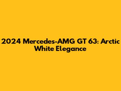 2024 Mercedes-AMG GT 63: Arctic White Elegance