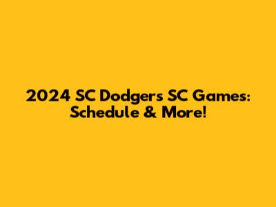 2024 SC Dodgers SC Games: Schedule & More!