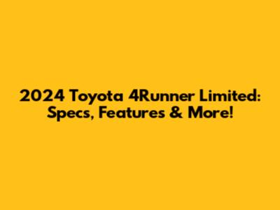 2024 Toyota 4Runner Limited: Specs, Features & More!