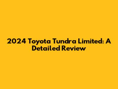 2024 Toyota Tundra Limited: A Detailed Review