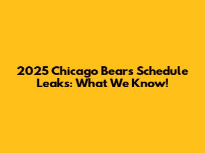 2025 Chicago Bears Schedule Leaks: What We Know!