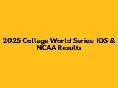 2025 College World Series: IOS & NCAA Results
