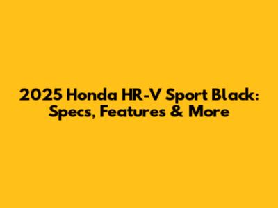2025 Honda HR-V Sport Black: Specs, Features & More