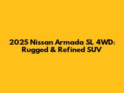 2025 Nissan Armada SL 4WD: Rugged & Refined SUV