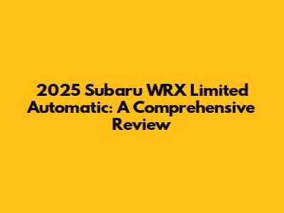 2025 Subaru WRX Limited Automatic: A Comprehensive Review