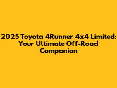 2025 Toyota 4Runner 4x4 Limited: Your Ultimate Off-Road Companion