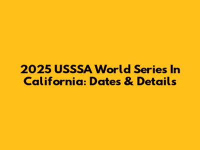 2025 USSSA World Series In California: Dates & Details