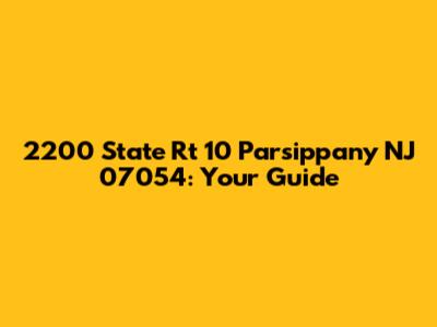 2200 State Rt 10 Parsippany NJ 07054: Your Guide