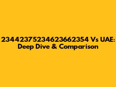 23442375234623662354 Vs UAE: Deep Dive & Comparison