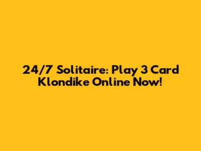 24/7 Solitaire: Play 3 Card Klondike Online Now!