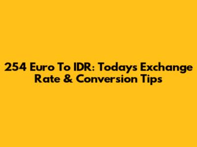 254 Euro To IDR: Today's Exchange Rate & Conversion Tips