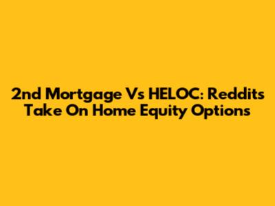2nd Mortgage Vs HELOC: Reddit's Take On Home Equity Options