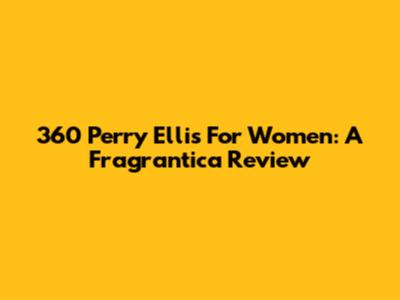 360 Perry Ellis For Women: A Fragrantica Review