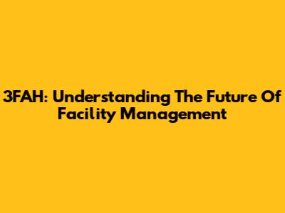 3FAH: Understanding The Future Of Facility Management