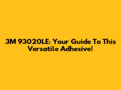 3M 93020LE: Your Guide To This Versatile Adhesive!