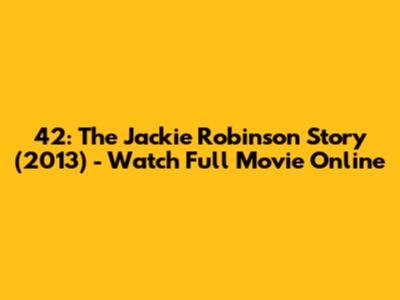42: The Jackie Robinson Story (2013) - Watch Full Movie Online